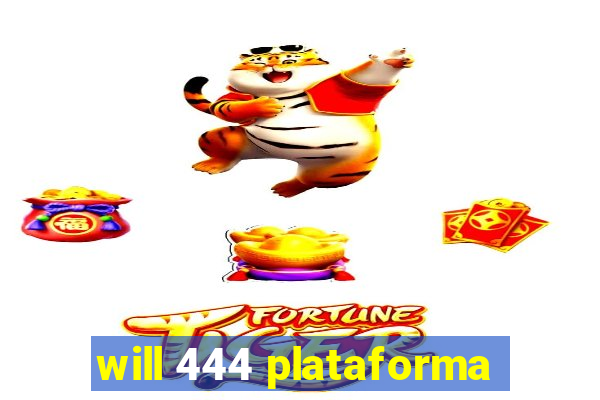 will 444 plataforma